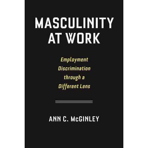 Masculinity at Work: Employment Discrimination Through a Different Lens Hardcover, New York University Press