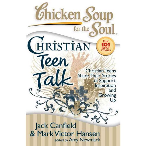 Christian Teen Talk: Christian Teens Share Their Stories of Support Inspiration and Growing Up, Chicken Soup for the Soul