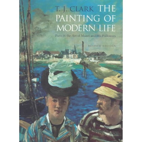 The Painting of Modern Life: Paris in the Art of Manet and His Followers, Princeton Univ Pr