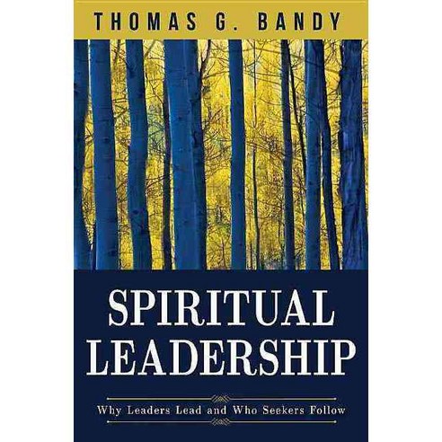 Spiritual Leadership: Why Leaders Lead and Who Seekers Follow, Abingdon Pr