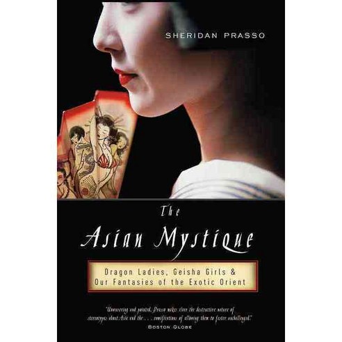 The Asian Mystique: Dragon Ladies Geisha Girls And Our Fantasies of the Exotic Orient, Public Affairs