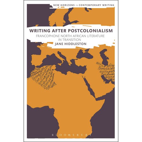 Writing After Postcolonialism: Francophone North African Literature in Transition Hardcover, Bloomsbury Publishing PLC