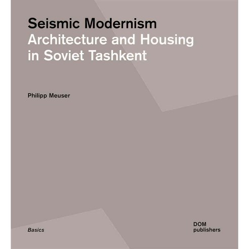 Seismic Modernism: Architecture and Housing in Soviet Tashkent Paperback, Dom Publishers