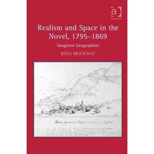 Realism and Space in the Novel 1795 1869: Imagined Geographies Hardcover, Routledge