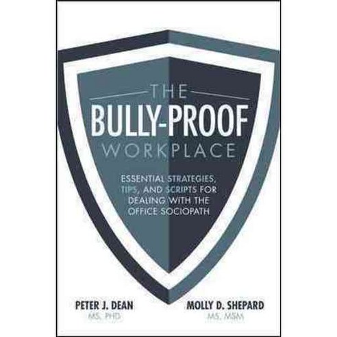 The Bully-Proof Workplace: Essential Strategies Tips and Scripts for Dealing With the Office Sociopath, McGraw-Hill
