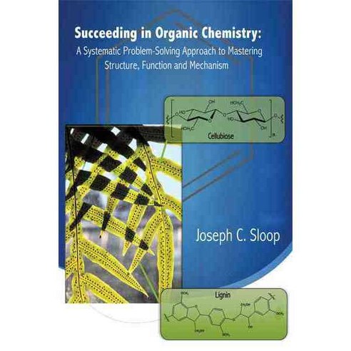 Succeeding in Organic Chemistry: A Systematic Problem-solving Approach to Mastering Structure Function and Mechanism, Authorhouse