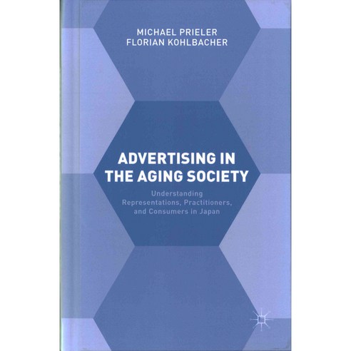 Advertising in the Aging Society: Understanding Representations Practitioners and Consumers in Japan, Palgrave Macmillan