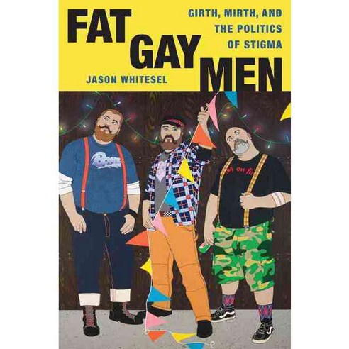 Fat Gay Men: Girth Mirth and the Politics of Stigma Paperback, New York University Press