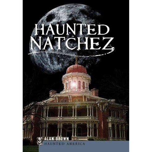 Haunted Natchez, History Pr