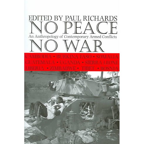 No Peace No War: An Anthropology Of Contemporary Armed Conflicts, Ohio Univ Pr