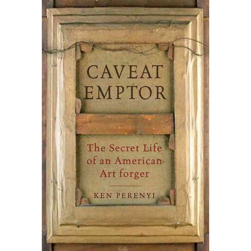 Caveat Emptor: The Secret Life of an American Art Forger, Pegasus Books