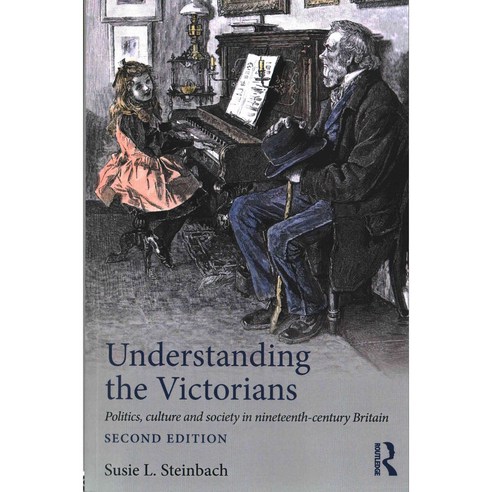 Understanding the Victorians: Politics Culture and Society in Nineteenth-Century Britain Paperback, Routledge