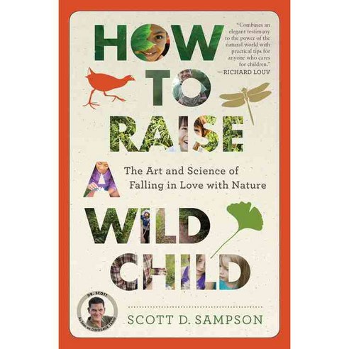 How to Raise a Wild Child: The Art and Science of Falling in Love With Nature, Mariner Books
