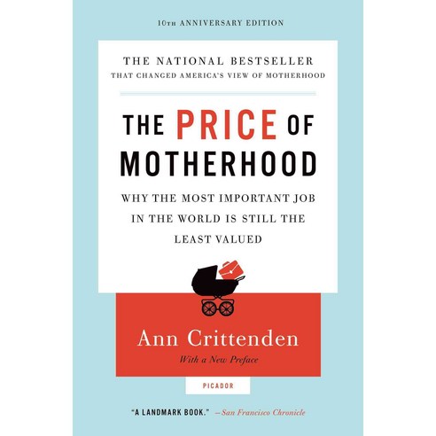 The Price of Motherhood: Why the Most Important Job in the World Is Still the Least Valued, Picador USA