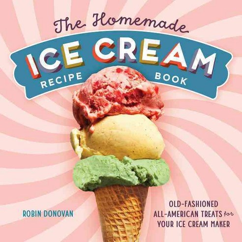 The Homemade Ice Cream Recipe Book: Old-Fashioned All-American Treats for Your Ice Cream Maker, Rockridge Pr