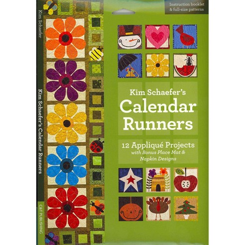 Kim Schaefer''s Calendar Runners: 12 Applique Projects With Bonus Placemat & Napkin Designs, C & T Pub