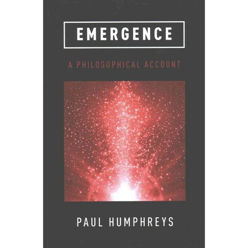 Emergence: A Philosophical Account, Oxford Univ Pr