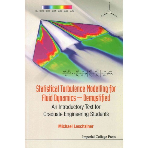 Statistical Turbulence Modelling for Fluid Dynamics Demystified: An Introductory Text for Graduate Engineering Students 페이퍼북, Imperial College Pr