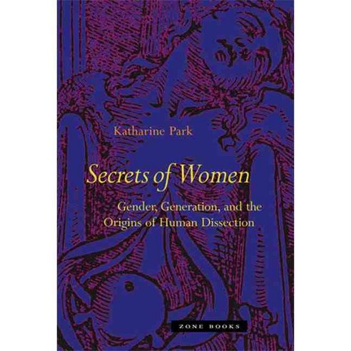 Secrets of Women: Gender Generation and the Origins of Human Dissection, Zone Books