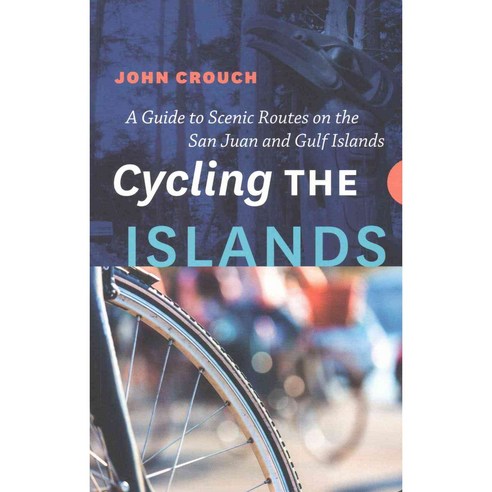 Cycling the Islands: A Guide to Scenic Routes on the San Juan and Gulf Islands, Rocky Mountain Books