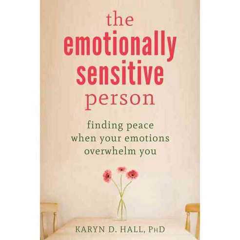 The Emotionally Sensitive Person: Finding Peace When Your Emotions Overwhelm You, New Harbinger Pubns Inc