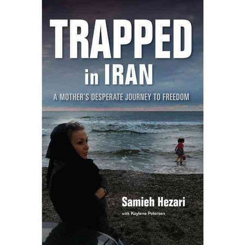 Trapped in Iran: A Mother''s Desperate Journey to Freedom, Indiana Univ Pr
