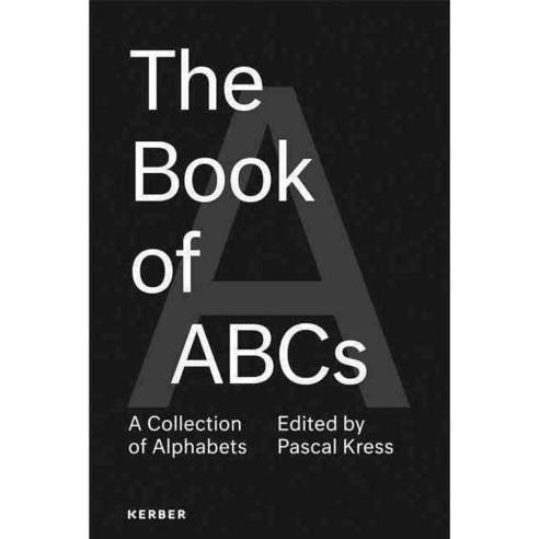 The Book of ABCs: A Collection of Alphabets, Kerber Verlag