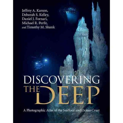 Discovering the Deep: A Photographic Atlas of the Seafloor and Ocean Crust, Cambridge Univ Pr