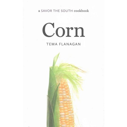Corn: A Savor the South Cookbook, Univ of North Carolina Pr