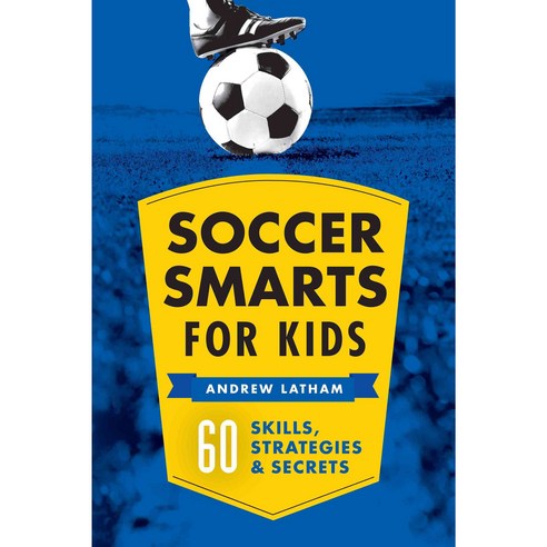 Soccer Smarts for Kids: 60 Skills Strategies & Secrets, Rockridge Pr