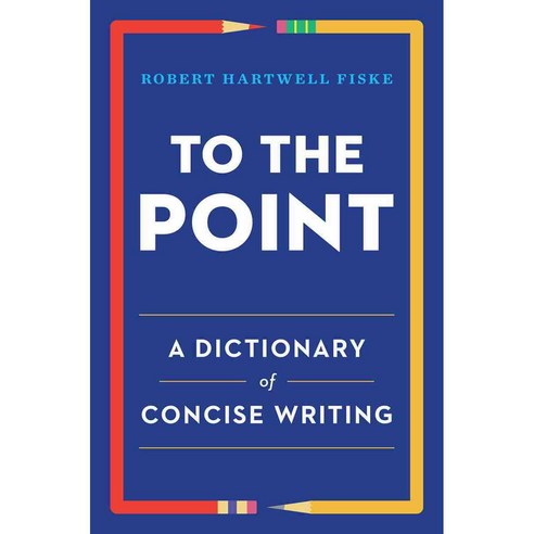 To the Point: A Dictionary of Concise Writing, W W Norton & Co Inc