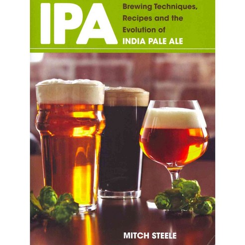 IPA: Brewing Techniques Recipes and the Evolution of India Pale Ale, Brewers Pubns