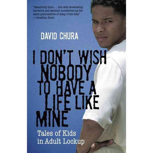 I Don''t Wish Nobody to Have a Life Like Mine: Tales of Kids in Adult Lockup Paperback, Beacon Press (MA)
