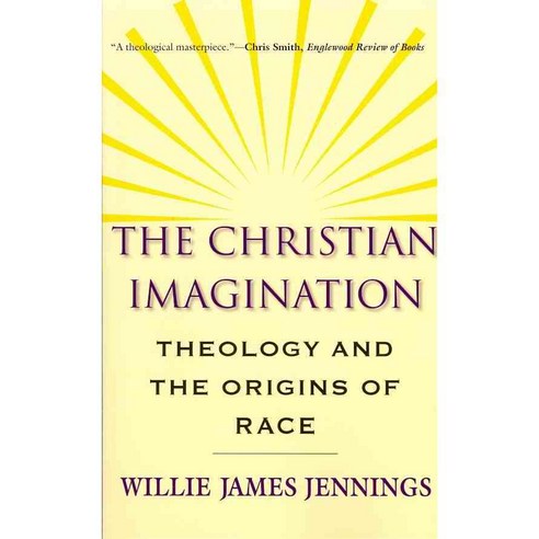The Christian Imagination: Theology and the Origins of Race, Yale Univ Pr