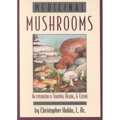 Medicinal Mushrooms: An Exploration of Tradition Healing & Culture, Book Pub Co