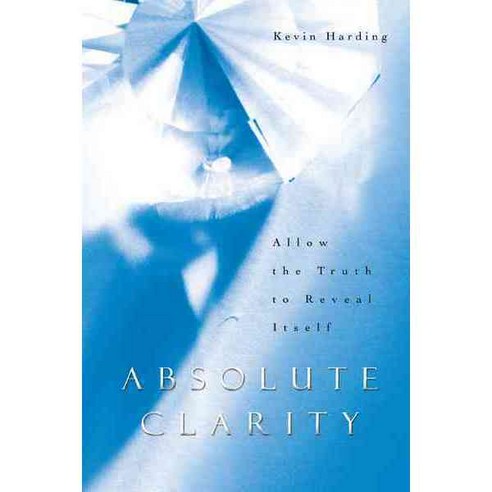 Absolute Clarity: Allow the Truth to Reveal Itself, Balboa Pr