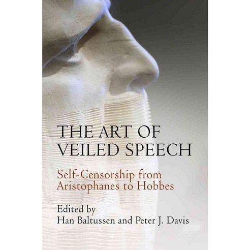 The Art of Veiled Speech: Self-Censorship from Aristophanes to Hobbes, Univ of Pennsylvania Pr