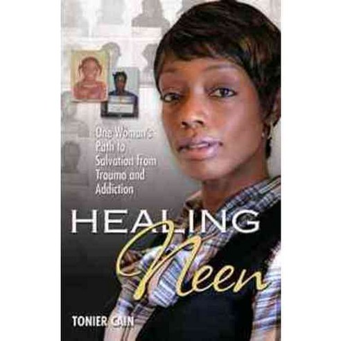 Healing Neen: One Woman''s Path to Salvation from Trauma and Addiction, Hci