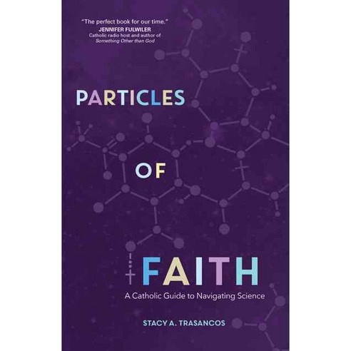 Particles of Faith: A Catholic Guide to Navigating Science, Ave Maria Pr