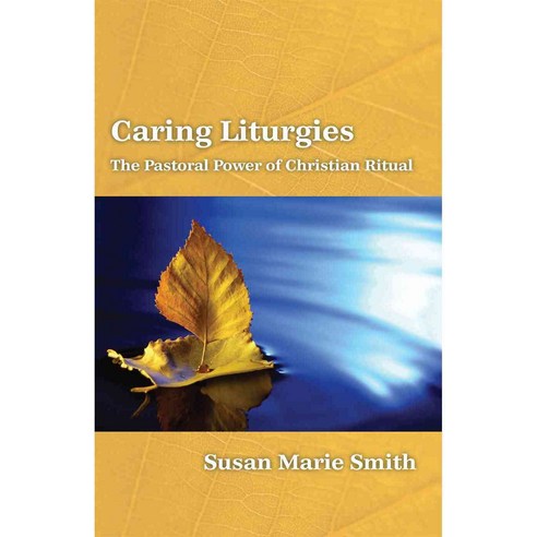 Caring Liturgies: The Pastoral Power of Christian Ritual, Fortress Pr