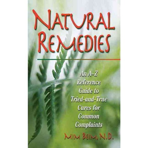 Natural Remedies: An A-Z Reference Guide to Tried-and-True Cures for ...