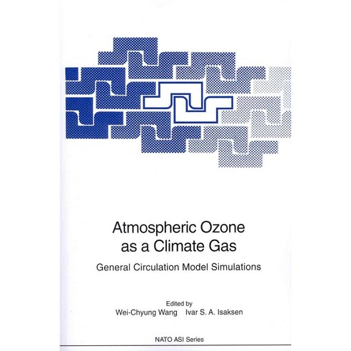 Atmospheric Ozone As a Climate Gas: General Circulation Model Simulations, Springer Verlag