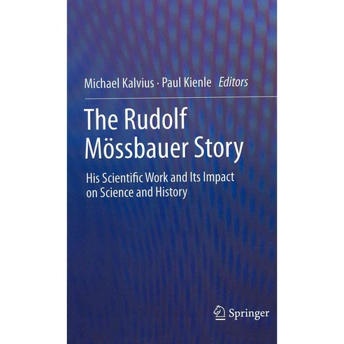 The Rudolf Mossbauer Story: His Scientific Work and Its Impact on Science and History, Springer Verlag