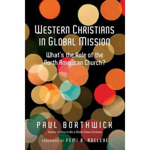 Western Christians in Global Mission: What''s the Role of the North American Church?, Ivp Books