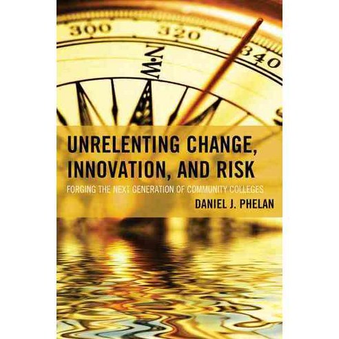 Unrelenting Change Innovation and Risk: Forging the Next Generation of Community Colleges Paperback, Rowman & Littlefield Publishers