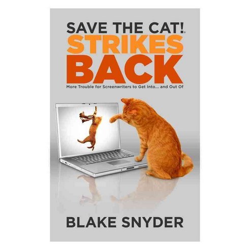 Save the Cat! Strikes Back: More Trouble for Screenwriter''s to Get into... and Out of, Save the Cat Pr