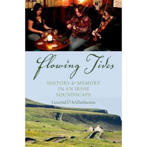 Flowing Tides: History and Memory in an Irish Soundscape, Oxford Univ Pr