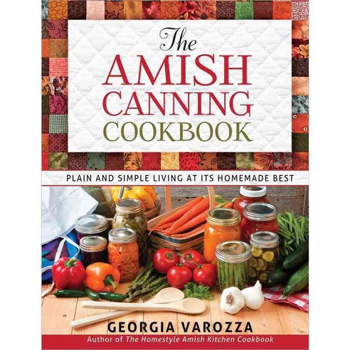The Amish Canning Cookbook: Plain and Simple Living at Its Homemade Best, Harvest House Pub