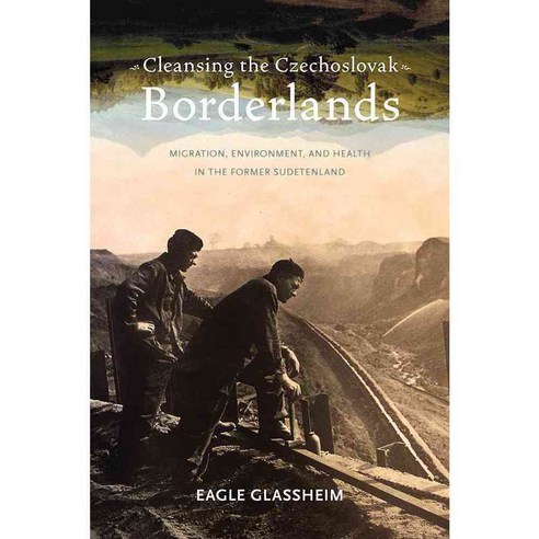 Cleansing the Czechoslovak Borderlands: Migration Environment and Health in the Former Sudetenland Paperback, University of Pittsburgh Press
