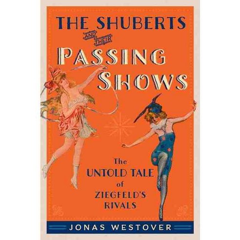 The Shuberts and Their Passing Shows: The Untold Tale of Ziegfeld''s Rivals Hardcover, Oxford University Press, USA